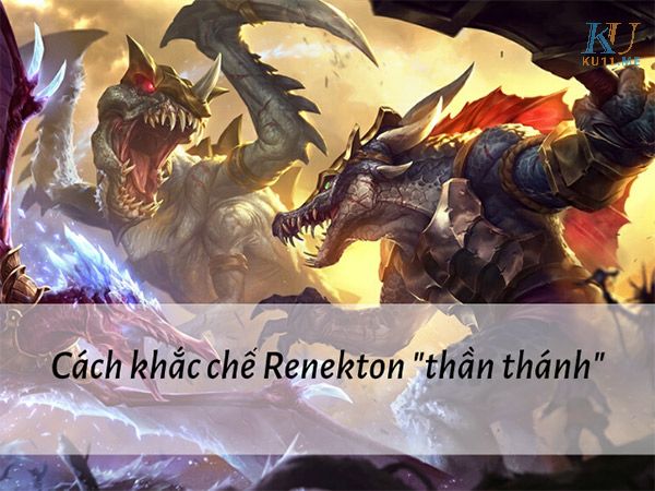 Các cách khắc chế renekton đơn giản nhất