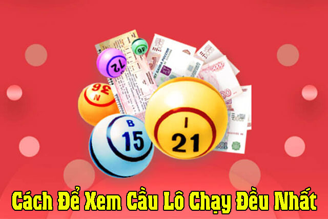 cách để xem cầu lô chạy đều nhất 